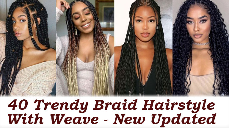 40 Trendy Braid Hairstyles with Weave in 2024
