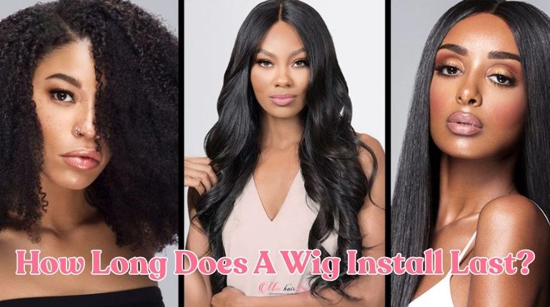 How Long Does A Wig Install Last
