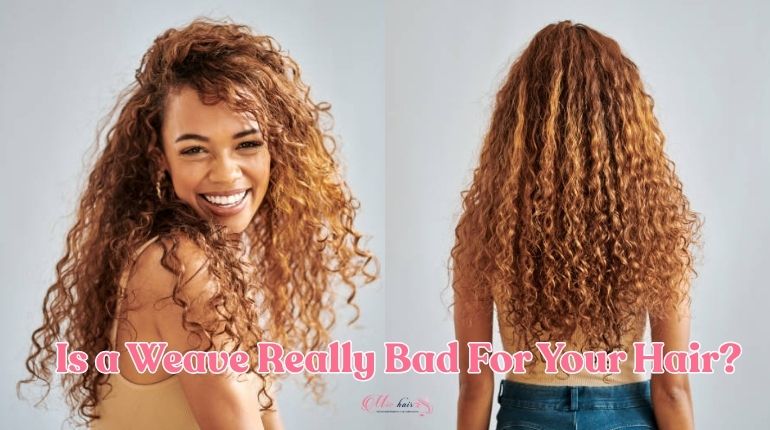 Is a Weave Really Bad For Your Hair?