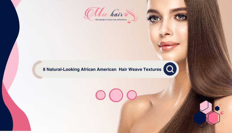 8 Natural-Looking African American Hair Weave Textures