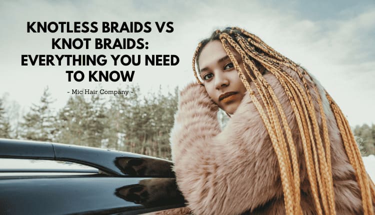 Knotless Braids Vs Knot Braids: Everything You Need  To Know
