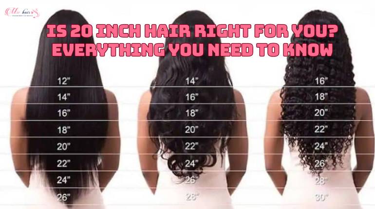 Is 20 Inch Hair Right For You? Everything You Need To Know