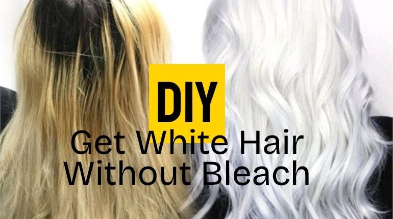 How To Get White Hair Without Bleach