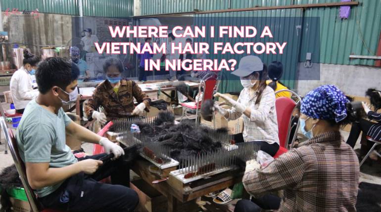 Where Can I Find A Vietnam Hair Factory In Nigeria?