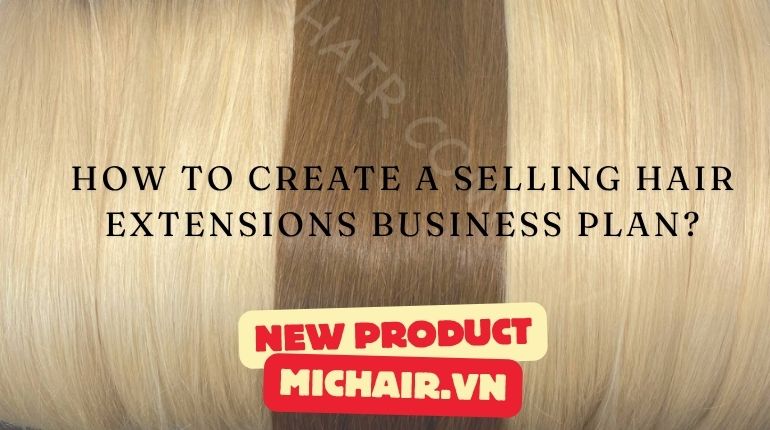 How to Create A Selling Hair Extensions Business Plan?