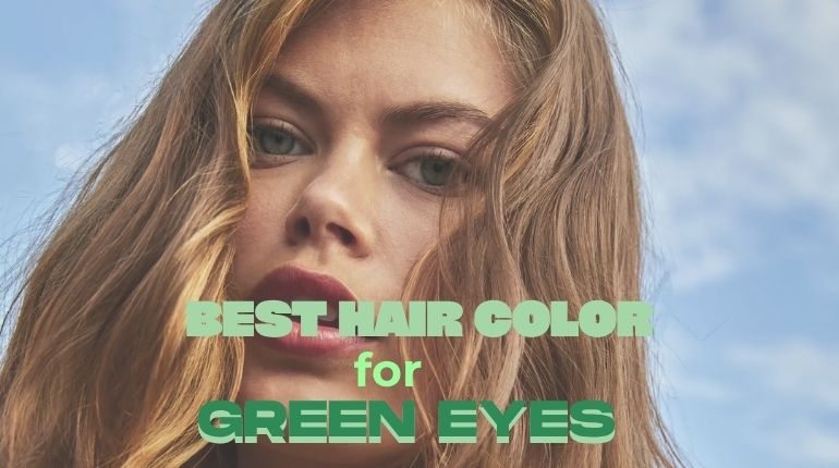 Know About The Best Hair Color For Green Eyes