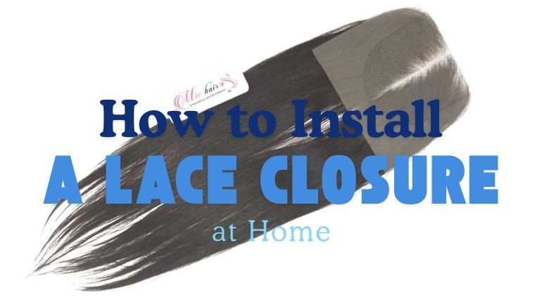 How To Install A Lace Closure At Home
