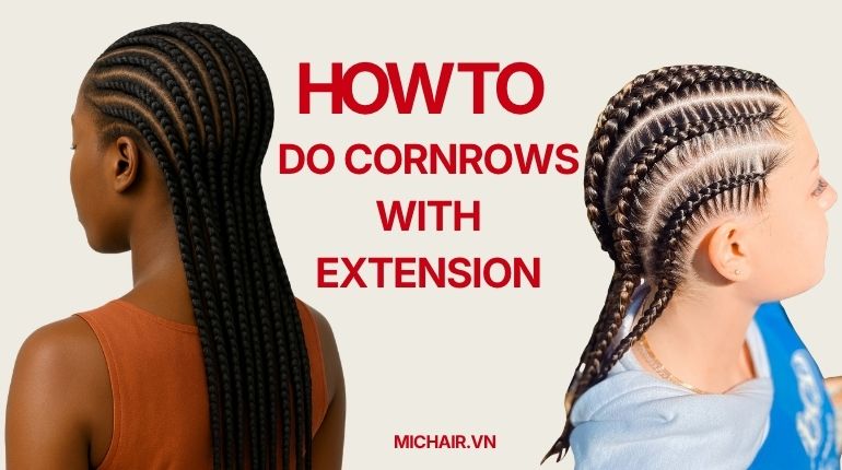 Everything You Need To About How To Do Cornrows With Extension