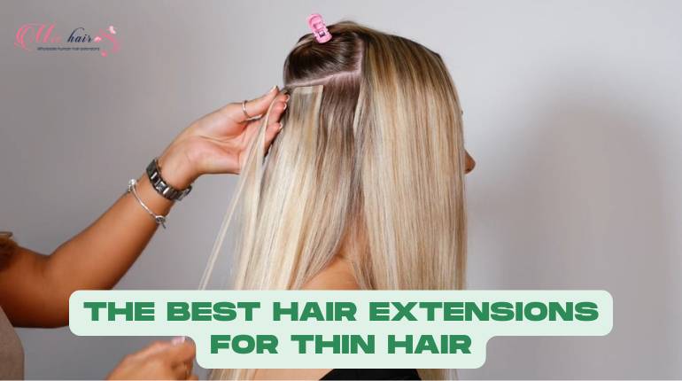 Best Hair Extensions For Thin Hair - A Complete Guide