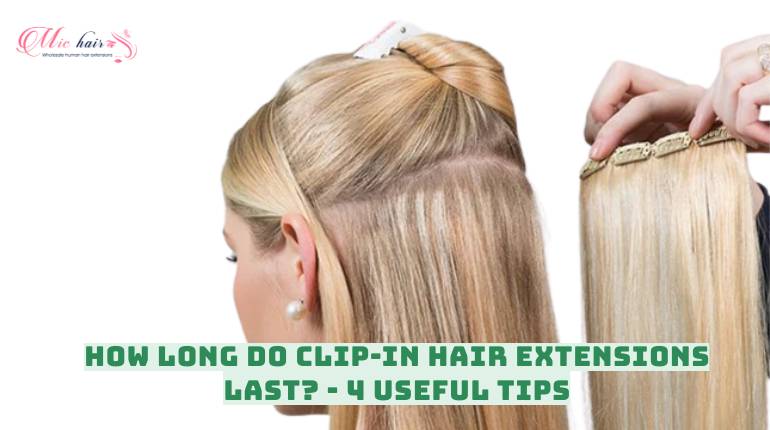 How Long Do Clip-in Hair Extensions Last? - 4 Useful Tips