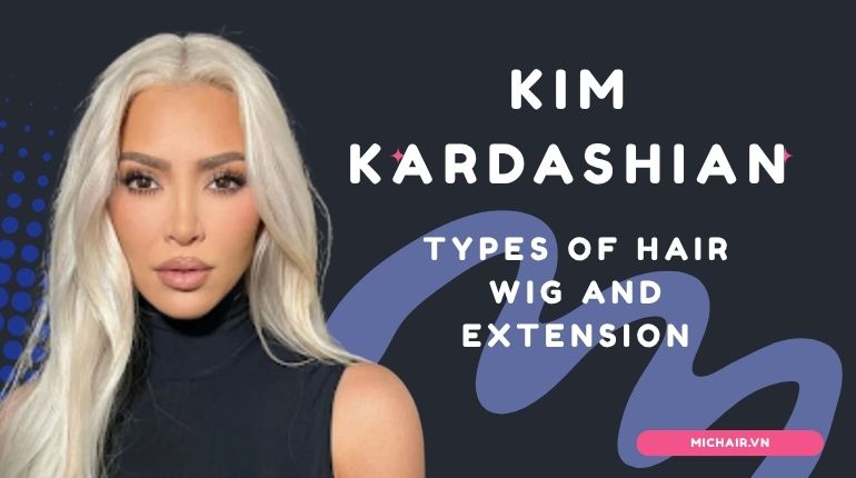 5 Types of Kim Kardashian Hair Wig and Extension