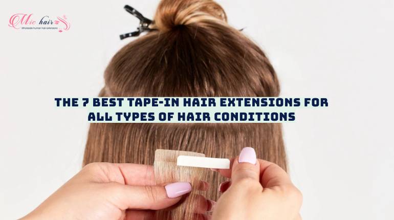 The 7 Best Tape-in Hair Extensions For All Types of Hair Conditions