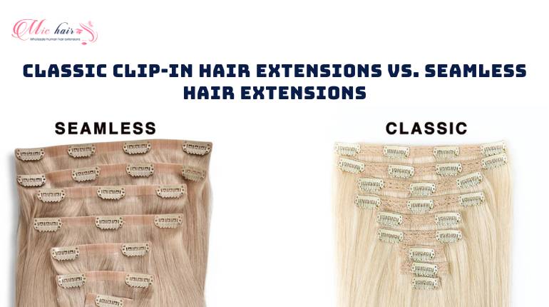 Classic Clip In Hair Extensions vs. Seamless Hair Extensions