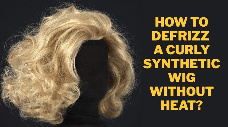 How To Defrizz A Curly Synthetic Wig Without Heat?