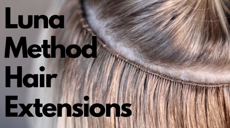 Reveal Secrets Behind The Luna Method Hair Extensions