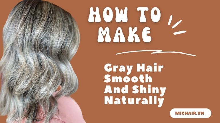 How To Make Gray Hair Smooth And Shiny Naturally?