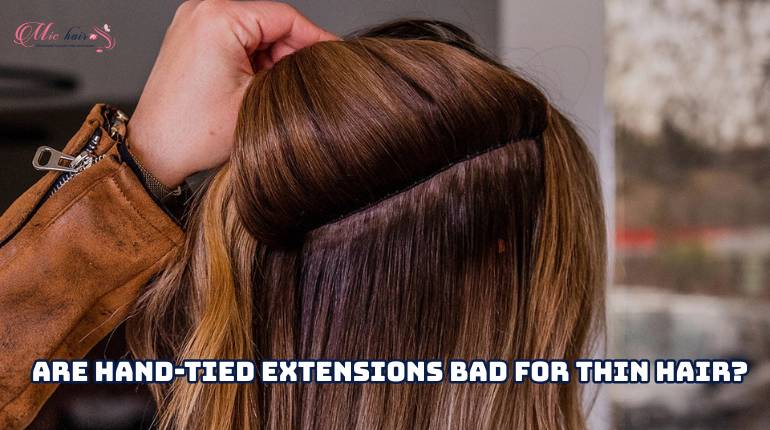 Are hand-tied extensions bad for thin hair?
