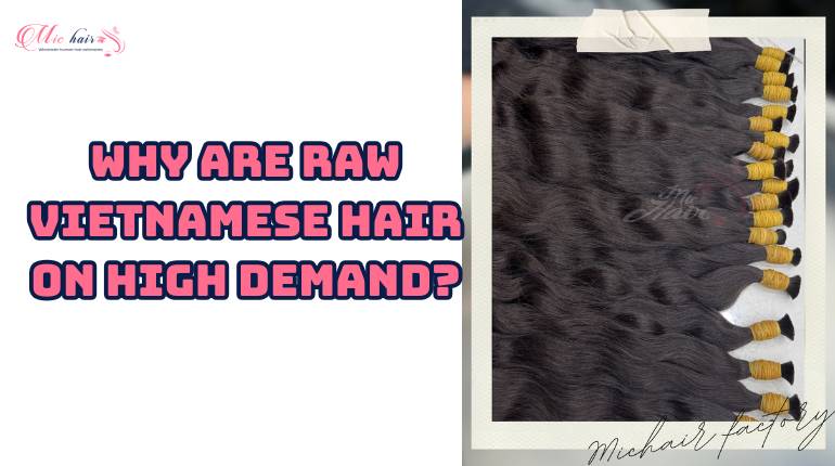 Why Are Raw Vietnamese Hair On High Demand?