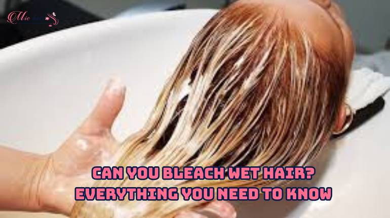 Can You Bleach Wet Hair? Everything You Need To Know