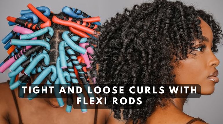 How To Get Tight And Loose Curls With Flexi Rods?