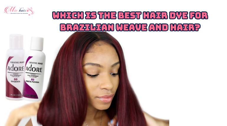 Which Is The Best Hair Dye For Brazilian Weave And Hair?