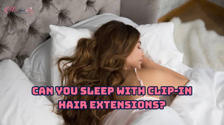 can-you-sleep-with-clip-in-hair-extensions